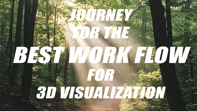 The Journey to a Perfect 3D Visualization Workflow: Embracing Exploration and Continuous Learning