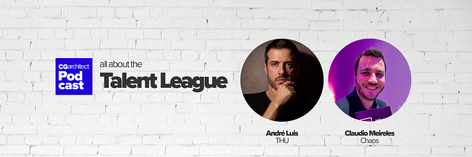 CGarchitect Podcast - episode 004/24 - All about the Talent League w/ André Luis & Claudio Meireles